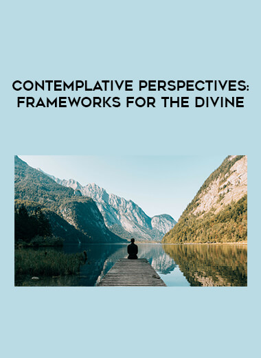 Contemplative Perspectives: Frameworks for the Divine courses available download now.