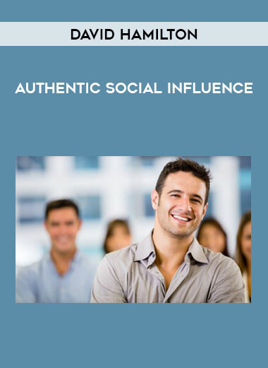 David Hamilton - Authentic Social Influence courses available download now.