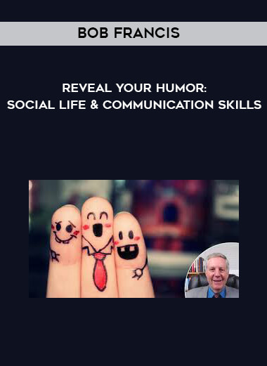 Bob Francis - Reveal Your Humor: Social Life & Communication Skills courses available download now.