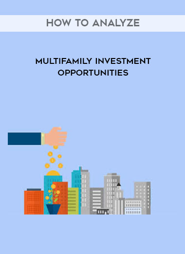 How to Analyze Multifamily Investment Opportunities courses available download now.