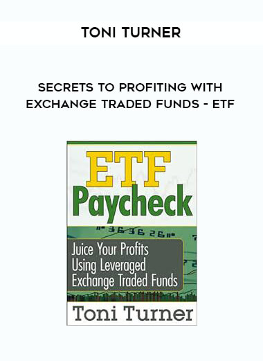Toni Turner - Secrets to Profiting with Exchange Traded Funds - ETF courses available download now.