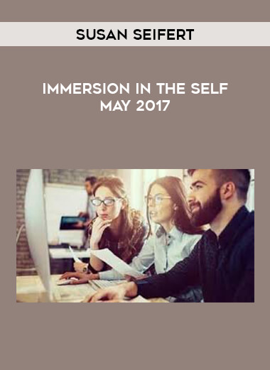 Susan Seifert - Immersion in the Self May 2017 courses available download now.