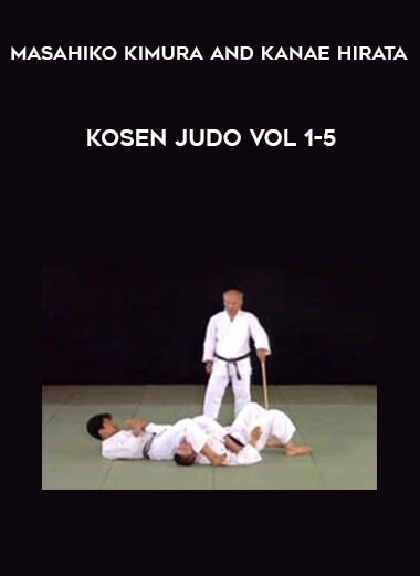 Masahiko Kimura and Kanae Hirata - Kosen Judo Vol 1-5 courses available download now.