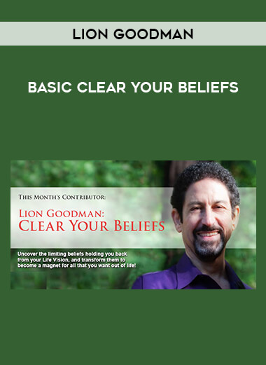 Lion Goodman - Basic Clear Your Beliefs courses available download now.