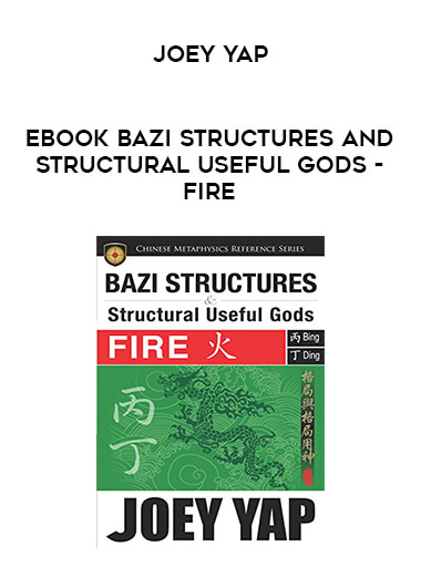 EBOOK BaZi Structures and Structural Useful Gods - Fire Joey Yap courses available download now.
