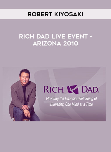 Robert Kiyosaki - Rich Dad Live Event - Arizona 2010 courses available download now.