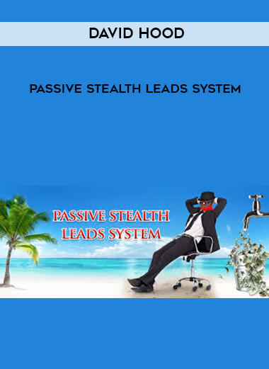 David Hood - Passive Stealth Leads System courses available download now.