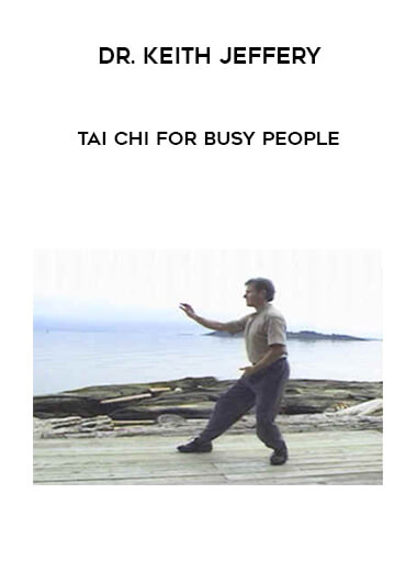 Dr. Keith Jeffery - Tai Chi for Busy People courses available download now.