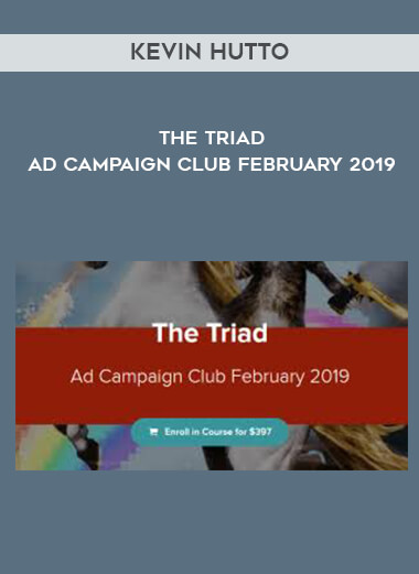 Kevin Hutto - The Triad - Ad Campaign Club February 2019 courses available download now.