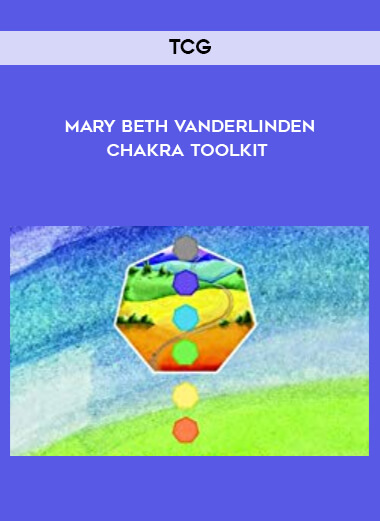 TCG - Mary Beth Vanderlinden - Chakra toolkit courses available download now.