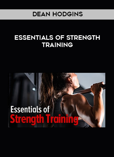 Dean Hodgins - Essentials of Strength Training courses available download now.