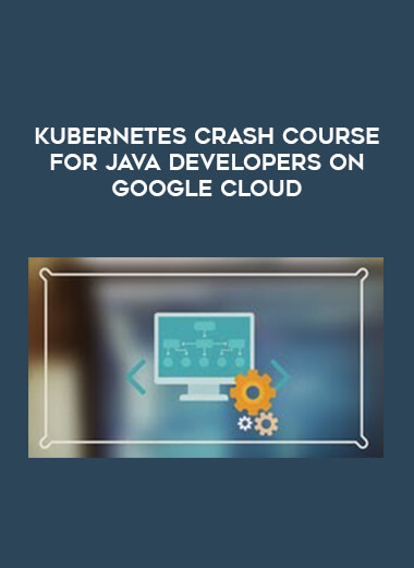 Kubernetes Crash Course for Java Developers on Google Cloud courses available download now.