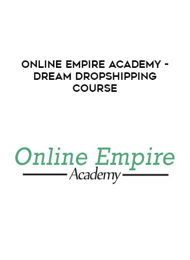 Online Empire Academy - Dream Dropshipping Course courses available download now.