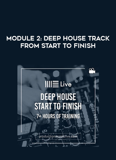 Module 2: Deep House Track From Start To Finish courses available download now.