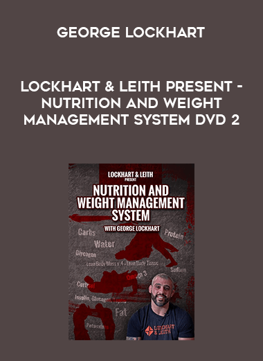 Lockhart & Leith Present - Nutrition and Weight Management System with George Lockhart - DVD 2 courses available download now.