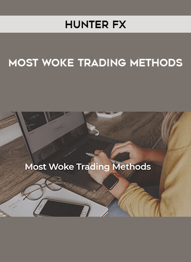 Hunter FX - Most Woke Trading Methods courses available download now.