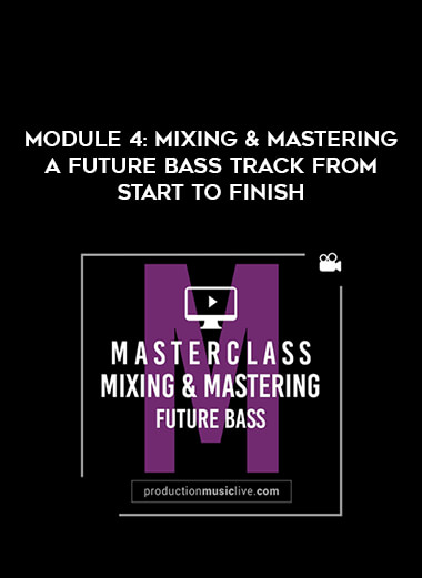 Module 4: Mixing & Mastering A Future Bass Track From Start To Finish courses available download now.
