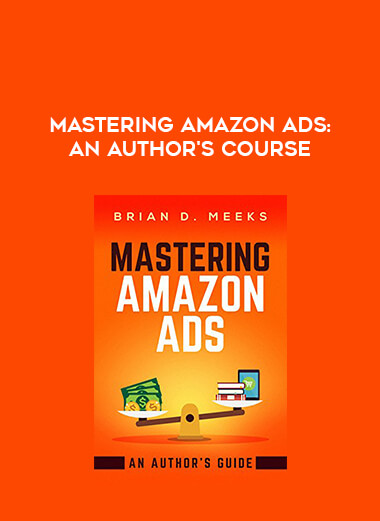 Mastering Amazon Ads: An Author's Course courses available download now.