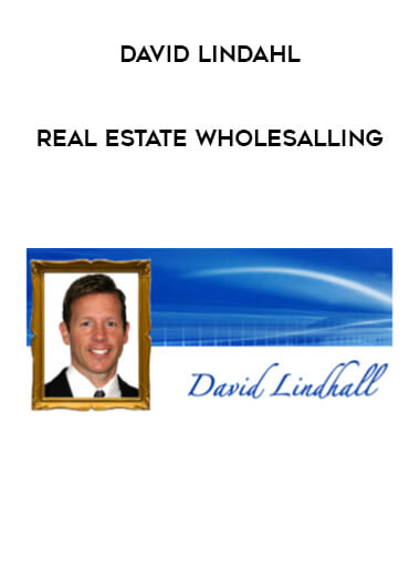 David Lindahl - Real Estate Wholesalling courses available download now.