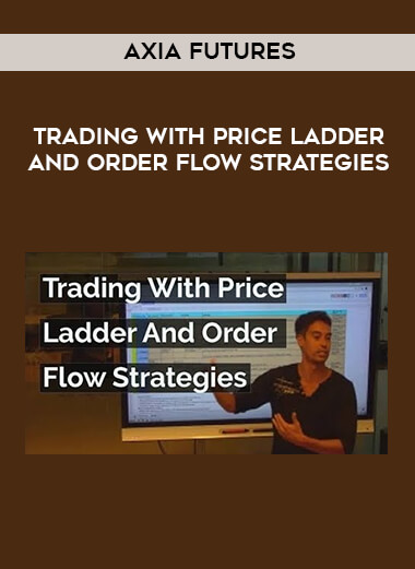 Axia Futures - Trading with Price Ladder and Order Flow Strategies courses available download now.