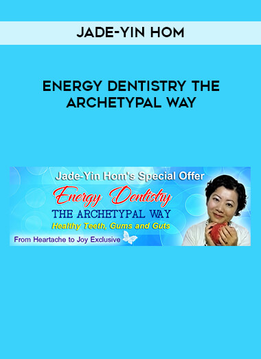 Jade-Yin Hom - Energy Dentistry the Archetypal Way courses available download now.