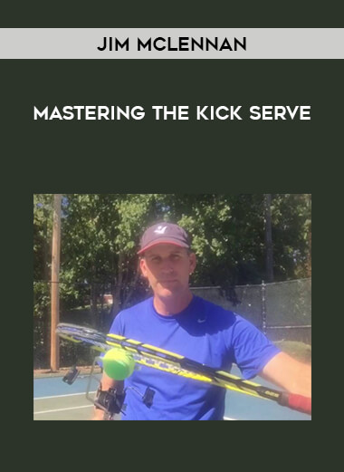Jim McLennan - Mastering The Kick Serve courses available download now.