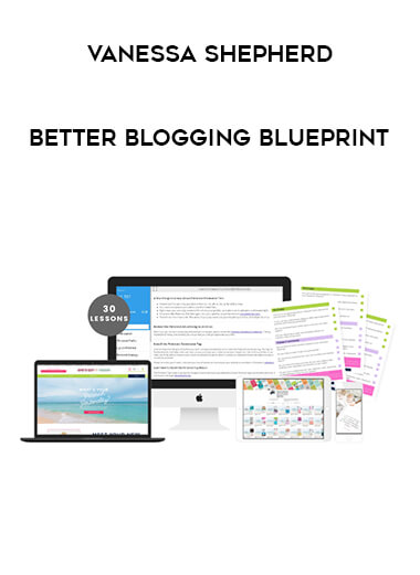 Vanessa Shepherd - Better Blogging Blueprint courses available download now.