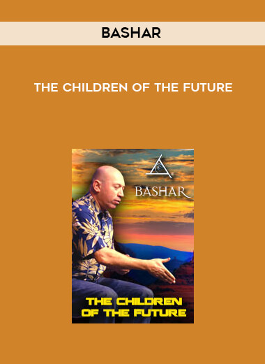 Bashar - The Children of The Future courses available download now.