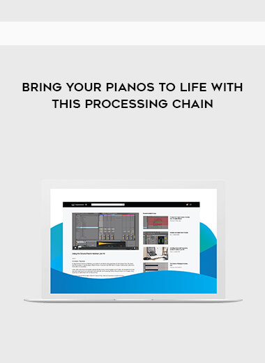 Bring Your Pianos To Life With This Processing Chain courses available download now.