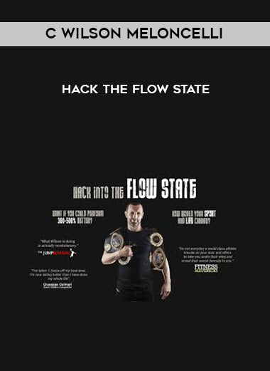 C Wilson Meloncelli - HACK THE FLOW STATE courses available download now.