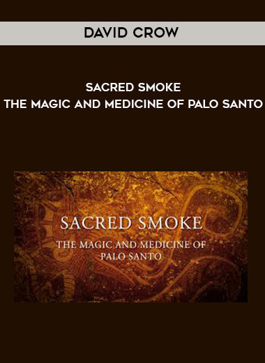 David Crow - Sacred Smoke -The Magic and Medicine of Palo Santo courses available download now.