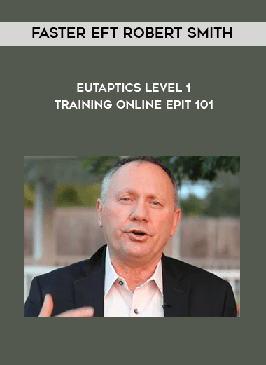 Faster EFT Robert Smith - Eutaptics Level 1 Training Online EPIT 101 courses available download now.