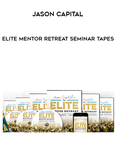 Jason Capital - Elite Mentor Retreat Seminar Tapes courses available download now.