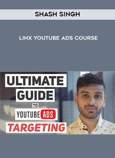 Shash Singh - Linx YouTube Ads Course courses available download now.
