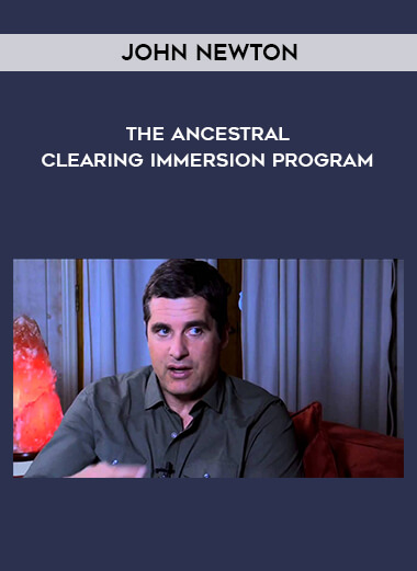 John Newton - The Ancestral Clearing Immersion Program courses available download now.