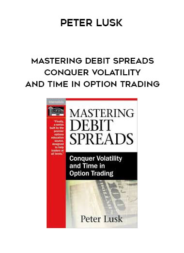 Peter Lusk - Mastering Debit Spreads - Conquer Volatility and Time in Option Trading courses available download now.