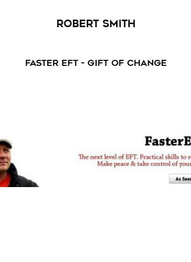 Robert Smith - Faster EFT - Gift of Change courses available download now.
