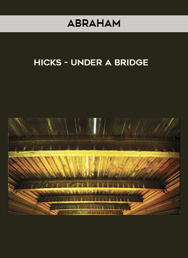Abraham - Hicks - Under a Bridge courses available download now.