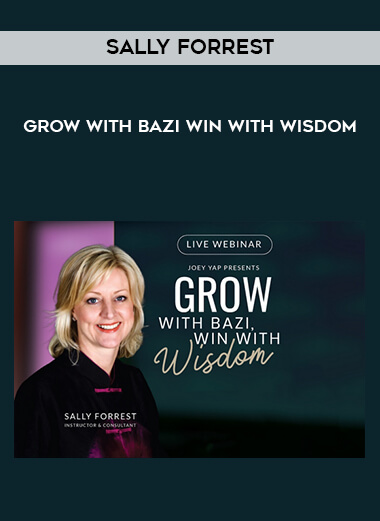 Sally Forrest - Grow With BaZi - Win With Wisdom courses available download now.