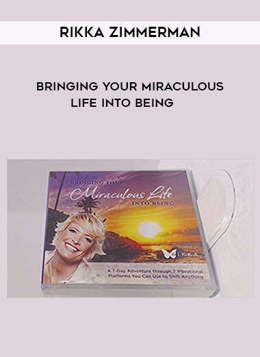 Rikka Zimmerman - Bringing Your Miraculous Life Into Being courses available download now.
