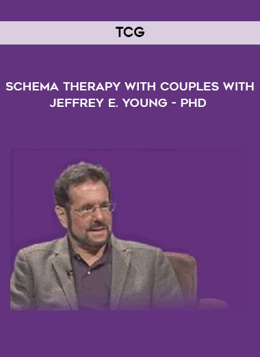 TCG -  Schema Therapy With Couples With Jeffrey E. Young - PhD courses available download now.