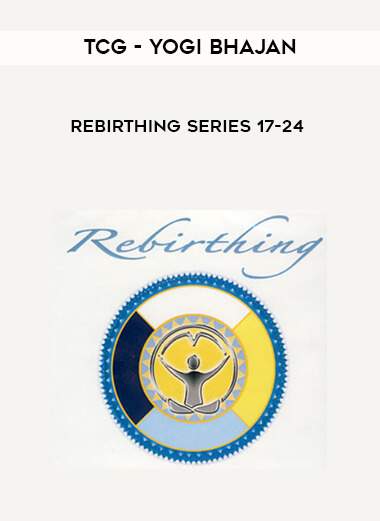 Yogi Bhajan - Rebirthing Series 17-24 courses available download now.