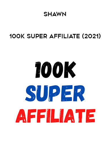 Shawn - 100K Super Affiliate (2021) courses available download now.
