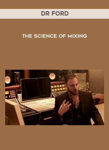 Dr Ford - The Science of Mixing courses available download now.