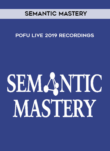 Semantic Mastery - POFU Live 2019 Recordings courses available download now.