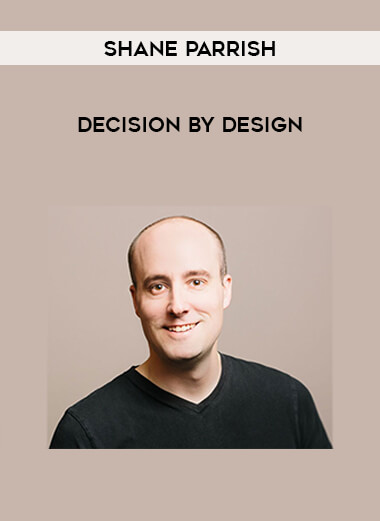 Shane Parrish - Decision By Design courses available download now.
