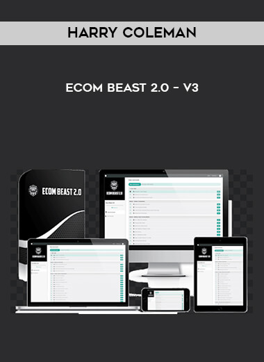 Harry Coleman – Ecom Beast 2.0 – V3 courses available download now.