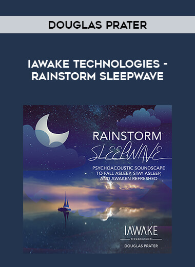 Douglas Prater - iAwake Technologies - Rainstorm Sleepwave courses available download now.