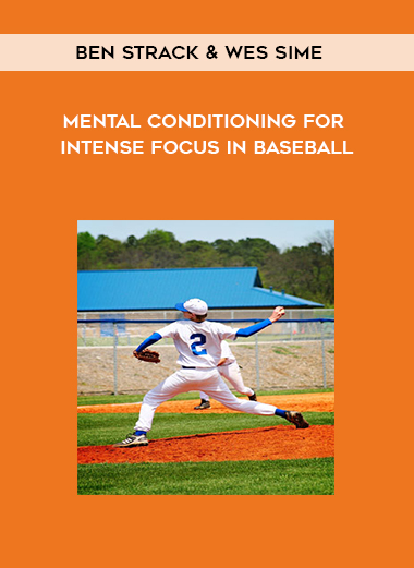 Ben Strack & Wes Sime - Mental Conditioning for Intense Focus in Baseball courses available download now.