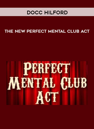 Docc Hilford - The NEW Perfect Mental Club Act courses available download now.
